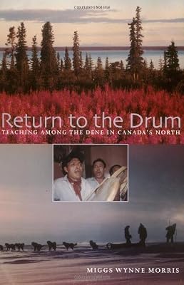 Return to the Drum: Teaching Among the Dene in Canada's North