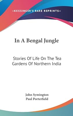 In A Bengal Jungle: Stories Of Life On The Tea Gardens Of Northern India