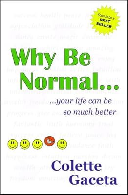 Why Be Normal...your life can be so much better