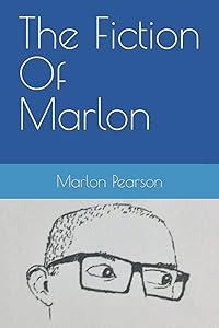 The Fiction Of Marlon by Marlon Pearson