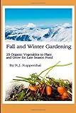Fall and Winter Gardening: 25 Organic Vegetables to Plant and Grow for Late Season Food