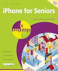 iPhone for Seniors in Easy Steps: Covers iPhone 6 and iOS 8 by Nick Vandome