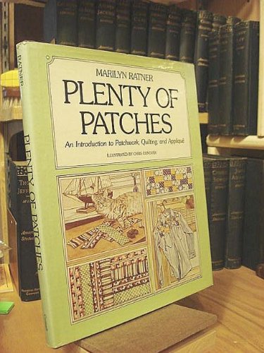 Plenty of patches: An introduction to patchwork, quilting, and applique by Marilyn Ratner