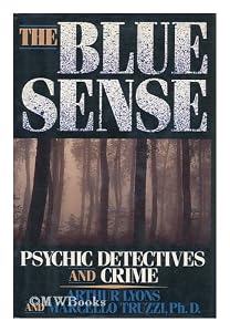 The Blue Sense: Psychic Detectives and Crime by Arthur Lyons