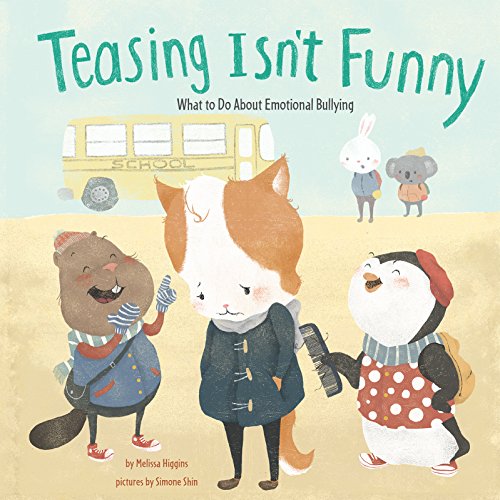 Teasing Isn't Funny: Emotional Bullying by Melissa Higgins