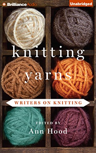 Knitting Yarns: Writers on Knitting by Ann Hood