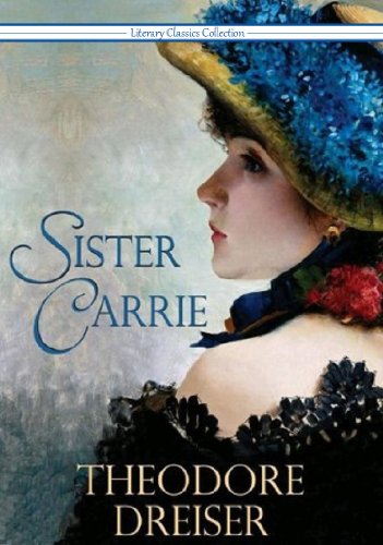 Sister Carrie - Full Version (Annotated) (Literary Classics Collection Book 87) by Theodore Dreiser