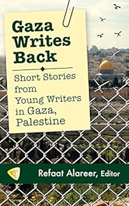 Gaza Writes Back: Short Stories from Young Writers in Gaza, Palestine