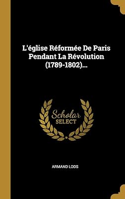 L'église Réformée De Paris Pendant La Révolution (1789-1802)... (French Edition)
