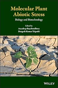 Molecular Plant Abiotic Stress: Biology and Biotechnology by Aryadeep Roychoudhury