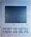 Paint on Metal: Modern and Contemporary Explorations and Discoveries