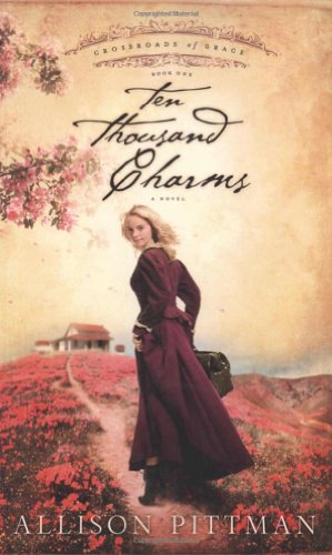 Ten Thousand Charms (Crossroads of Grace #1) by Allison Pittman