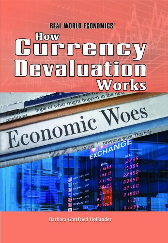 How Currency Devaluation Works (Real World Economics) by Barbara Gottfried Hollander
