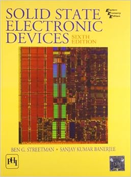 Solid State Electronic Devices, 6th Edition: Ben Streetman, Sanjay ...