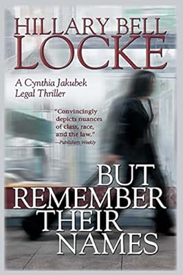 But Remember Their Names: A Cynthia Jakubek Legal Thriller