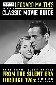 Turner Classic Movies Presents Leonard Maltin's Classic Movie Guide: From the Silent Era Through 1965: Third Edition