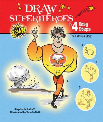 Draw Superheroes in 4 Easy Steps: Then Write a Story by Stephanie Labaff