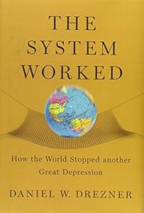 The System Worked: How the World Stopped Another Great Depression