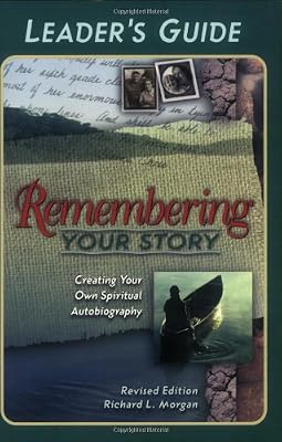 Remembering Your Story: Creating Your Own Spiritual Autobiography : Leader's Guide