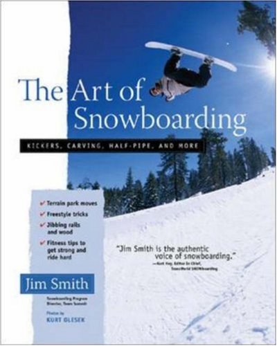 The Art of Snowboarding: Kickers, Carving, Half-Pipe, and More by Jim Smith