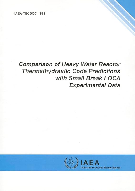 Comparison Of Heavy Water Reactor Thermalhydraulic Code Predictions With Small Break Loca Experimental Data: IAEA Tecdoc Series No. 1688 by International Atomic Energy Agency