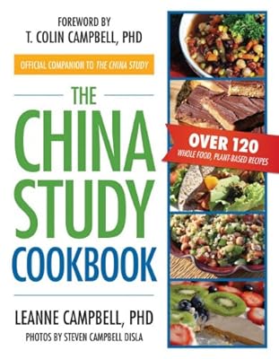 The China Study Cookbook: Over 120 Whole Food, Plant-Based Recipes