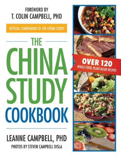The China Study Cookbook: Over 120 Whole Food, Plant-Based Recipes by LeAnne Campbell 
			
			
		
		
		
       	 
       		
       			,
