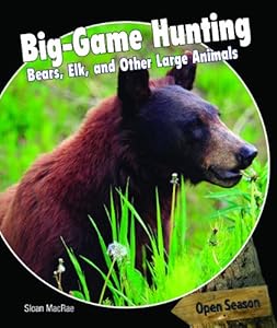 Big-Game Hunting: Bears, Elk, and Other Large Animals