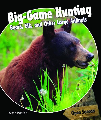 Big-Game Hunting: Bears, Elk, and Other Large Animals by Sloan MacRae