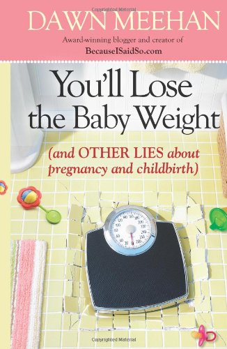 You'll Lose the Baby Weight: by Dawn Meehan