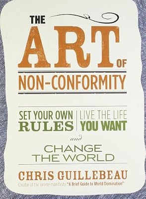 The Art of Non-Conformity: Set Your Own Rules, Live the Life You Want, and Change the World