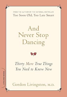And Never Stop Dancing: Thirty More True Things You Need to Know Now