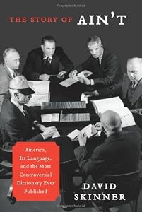 The Story of Ain't: America, Its Language, and the Most Controversial Dictionary Ever Published