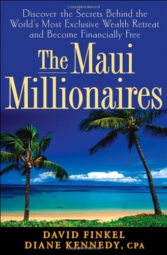 The Maui Millionaires: Discover the Secrets Behind the World's Most Exclusive Wealth Retreat and Become Financially Free by Diane Kennedy