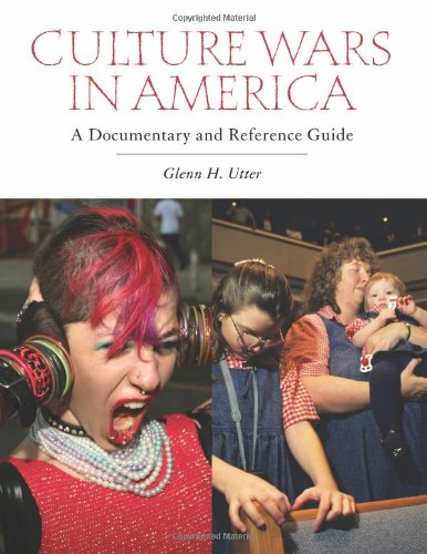 Culture Wars in America: A Documentary and Reference Guide by Glenn H. Utter