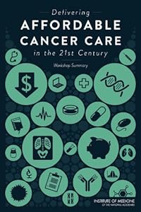 Delivering Affordable Cancer Care in the 21st Century: Workshop Summary