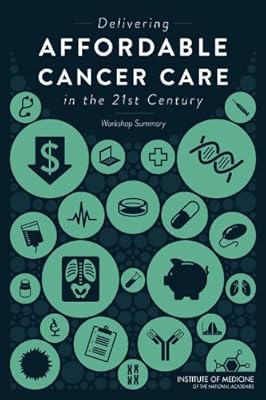 Delivering Affordable Cancer Care in the 21st Century: Workshop Summary