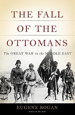 The Fall of the Ottomans: The Great War in the Middle East