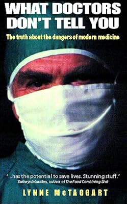What Doctors Don't Tell You : The Truth About the Dangers of Modern Medicine