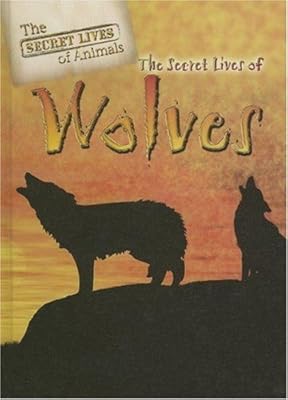 The Secret Lives of Wolves (Secret Lives of Animals)
