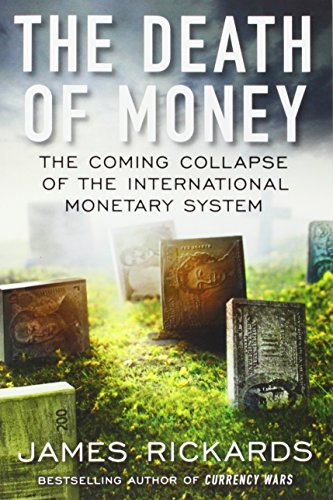 The Death of Money by James Rickards