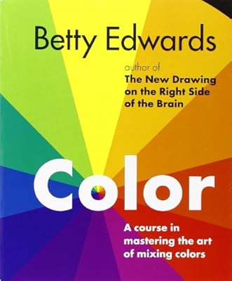 Color by Betty Edwards: A Course in Mastering the Art of Mixing Colors