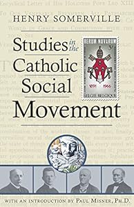 Studies in the Catholic Social Movement by Henry Somerville