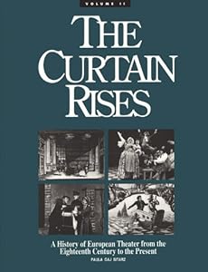 The Curtain Rises: A History of European Theatre from the 18th Century to the Present