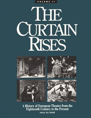 The Curtain Rises: A History of European Theatre from the 18th Century to the Present