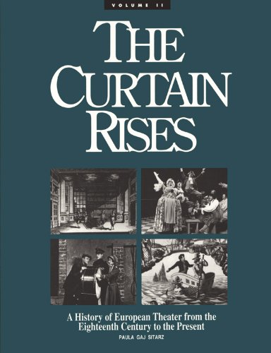 The Curtain Rises: A History of European Theatre from the 18th Century to the Present by Paula Gaj Sitarz