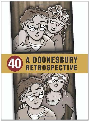 40: A Doonesbury Retrospective by G. B. Trudeau