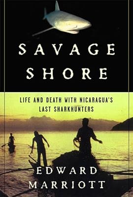 Savage Shore: Life and Death with Nicaragua's Last Shark Hunters