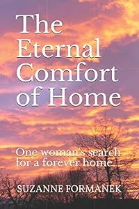 The Eternal Comfort of Home: One woman's search for a forever home by Suzanne Formanek