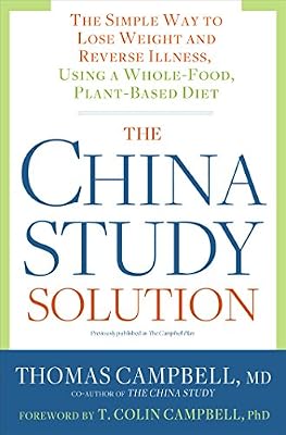 The China Study Solution: The Simple Way to Lose Weight and Reverse Illness, Using a Whole-Food, Plant-Based Diet
